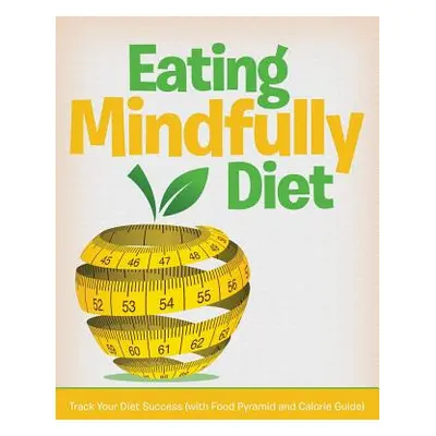 "Eating Mindfully Diet: Track Your Diet Success (with Food Pyramid and Calorie Guide)" - "" ("Sp