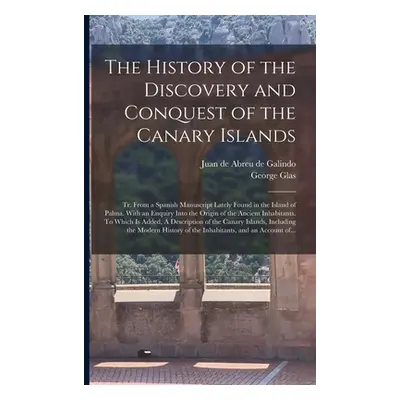 "The History of the Discovery and Conquest of the Canary Islands: Tr. From a Spanish Manuscript 