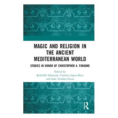 "Magic and Religion in the Ancient Mediterranean World: Studies in Honor of Christopher A. Farao