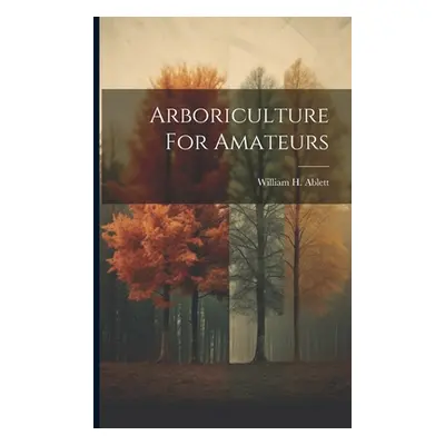 "Arboriculture For Amateurs" - "" ("Ablett William H.")