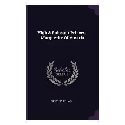 "High & Puissant Princess Marguerite Of Austria" - "" ("Hare Christopher")