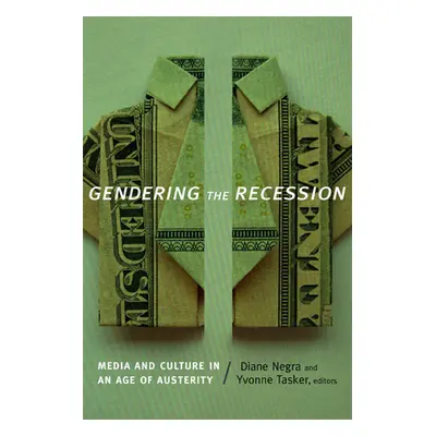 "Gendering the Recession: Media and Culture in an Age of Austerity" - "" ("Negra Diane")