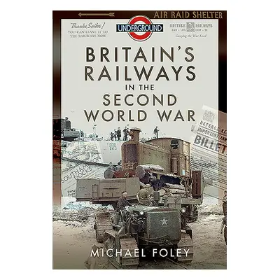 "Britain's Railways in the Second World War" - "" ("Foley Michael")