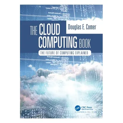 "The Cloud Computing Book: The Future of Computing Explained" - "" ("Comer Douglas E.")