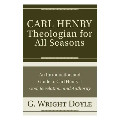 "Carl Henry-Theologian for All Seasons" - "" ("Doyle G. Wright")