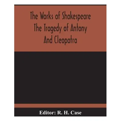 "The Tragedy Of Antony And Cleopatra" - "" ("H. Case R.")