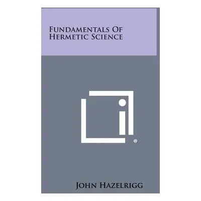 "Fundamentals of Hermetic Science" - "" ("Hazelrigg John")