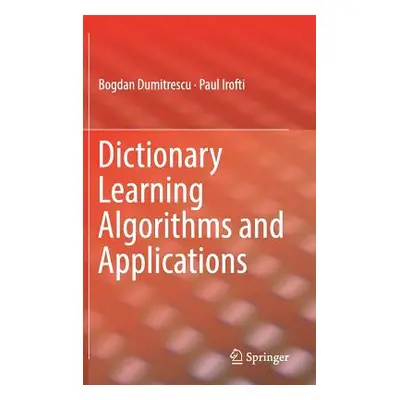 "Dictionary Learning Algorithms and Applications" - "" ("Dumitrescu Bogdan")