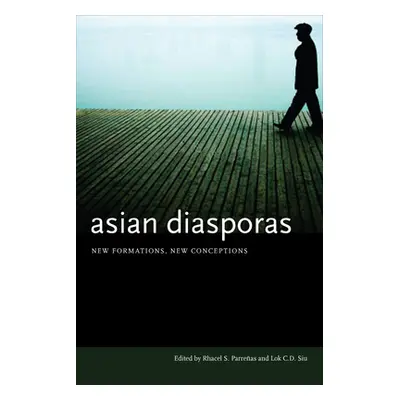 "Asian Diasporas: New Formations, New Conceptions" - "" ("Parreas Rhacel S.")