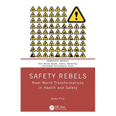 "Safety Rebels: Real-World Transformations in Health and Safety" - "" ("Piric Selma")