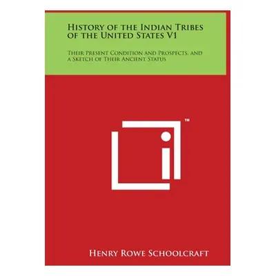 "History of the Indian Tribes of the United States V1: Their Present Condition and Prospects, an