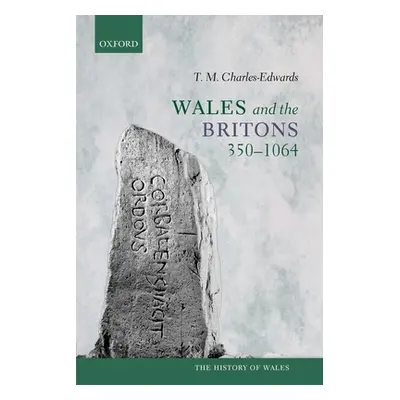 "Wales and the Britons, 350-1064" - "" ("Charles-Edwards T. M.")