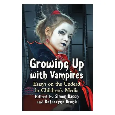 "Growing Up with Vampires: Essays on the Undead in Children's Media" - "" ("Bacon Simon")