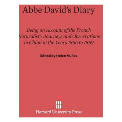 "ABBE David's Diary: Being an Account of the French Naturalist's Journeys and Observations in Ch