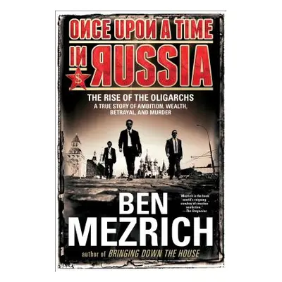 "Once Upon a Time in Russia: The Rise of the Oligarchs--A True Story of Ambition, Wealth, Betray