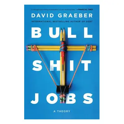 "Bullshit Jobs: A Theory" - "" ("Graeber David")