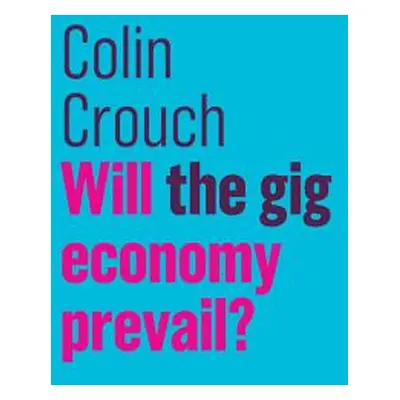 "Will the Gig Economy Prevail?" - "" ("Crouch Colin")