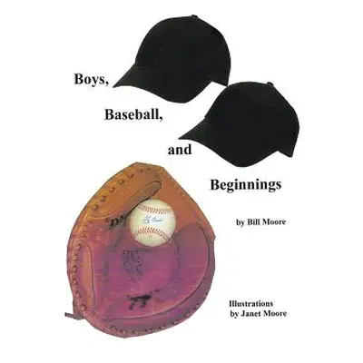 "Boys, Baseball, and Beginnings" - "" ("Moore Bill")