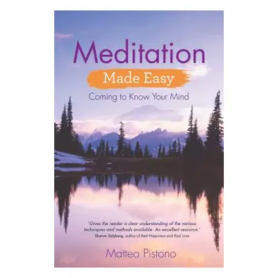 "Meditation Made Easy: Coming to Know Your Mind" - "" ("Pistono Matteo")