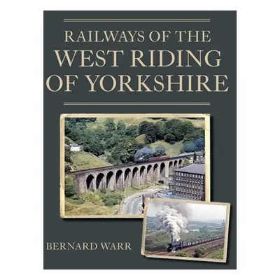 "Railways of the West Riding of Yorkshire" - "" ("Warr Bernard")