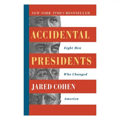 "Accidental Presidents: Eight Men Who Changed America" - "" ("Cohen Jared")