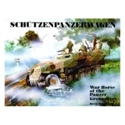 "Schtzenpanzerwagen: War Horse of the Panzer-Grenadiers" - "" ("Scheibert Horst")