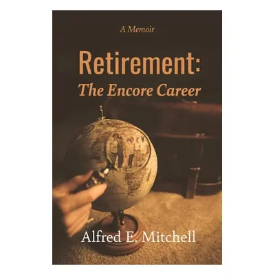 "Retirement: The Encore Career" - "" ("Mitchell Alfred E.")