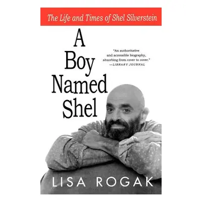 "A Boy Named Shel: The Life and Times of Shel Silverstein" - "" ("Rogak Lisa")