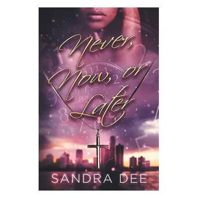 "Never, Now, or Later" - "" ("Dee Sandra")