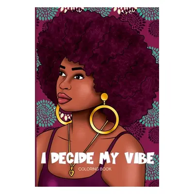 "I Decide My Vibe - Beautiful Black Women Coloring Book with Affirmations" - "" ("Payton Webb Le