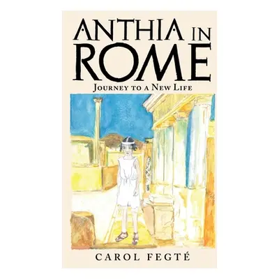 "Anthia in Rome: Journey to a New Life" - "" ("Fegt Carol")