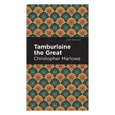 "Tamburlaine the Great" - "" ("Marlowe Christopher")