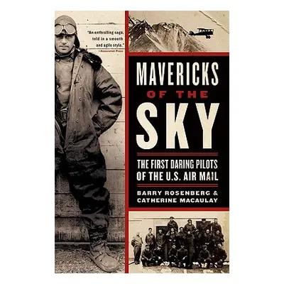 "Mavericks of the Sky: The First Daring Pilots of the U.S. Air Mail" - "" ("Rosenberg Barry")