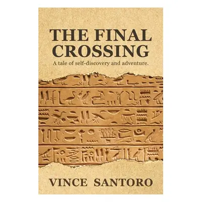 "The Final Crossing: A Tale of Self-Discovery and Adventure" - "" ("Santoro Vince")