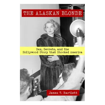 "The Alaskan Blonde: Sex, Secrets and the Hollywood Story that Shocked America" - "" ("Bartlett 