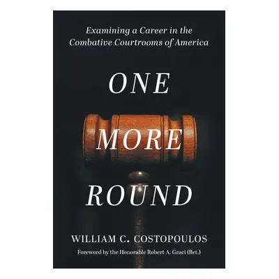 "One More Round: Examining a Career in the Combative Courtrooms of America" - "" ("Costopoulos W