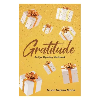 "Gratitude: An Eye-Opening Workbook" - "" ("Marie Susan Serena")