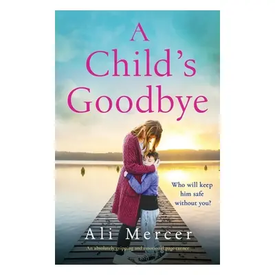 "A Child's Goodbye: An absolutely gripping and emotional page-turner" - "" ("Mercer Ali")