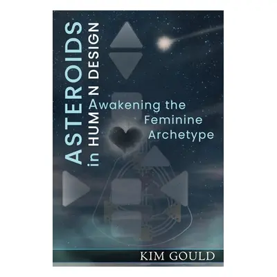 "Asteroids in Human Design" - "" ("Gould Kim")