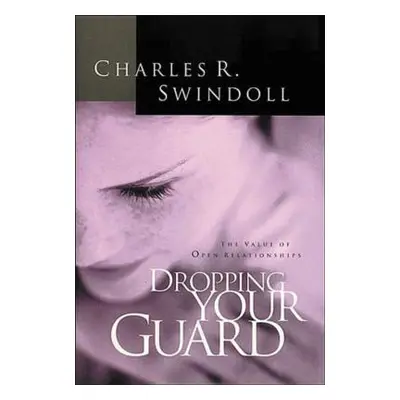 "Dropping Your Guard" - "" ("Swindoll Charles R.")