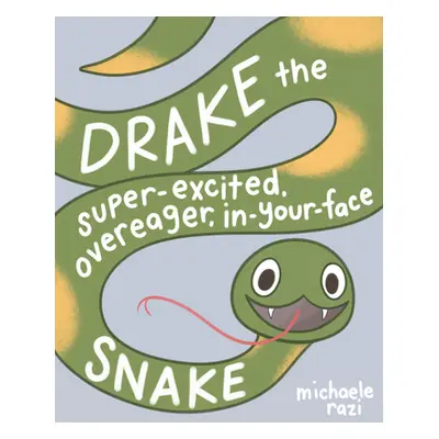 "Drake the Super-Excited, Overeager, In-Your-Face Snake: A Book about Consent" - "" ("Razi Micha