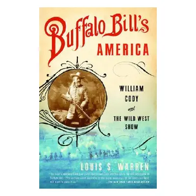 "Buffalo Bill's America: William Cody and the Wild West Show" - "" ("Warren Louis S.")