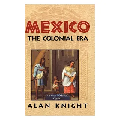 "Mexico: Volume 2, the Colonial Era" - "" ("Knight Alan")