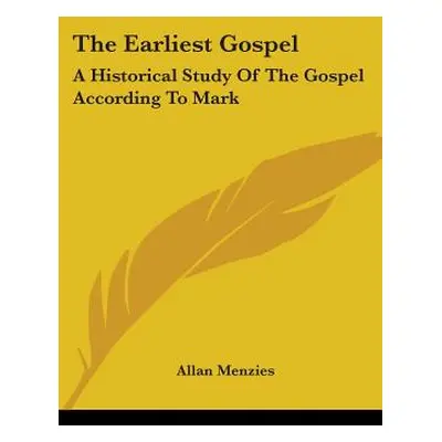 "The Earliest Gospel: A Historical Study Of The Gospel According To Mark" - "" ("Menzies Allan")