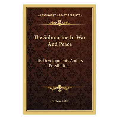 "The Submarine In War And Peace: Its Developments And Its Possibilities" - "" ("Lake Simon")