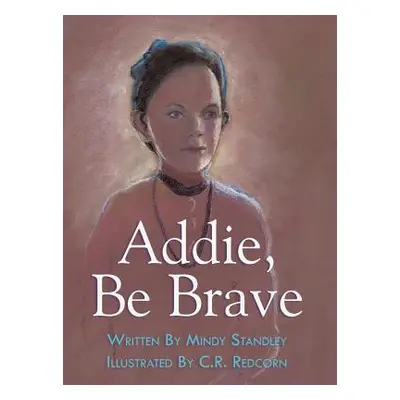 "Addie, Be Brave" - "" ("Standley Mindy")