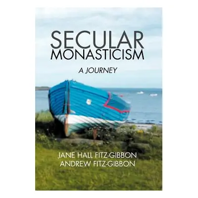 "Secular Monasticism: A Journey" - "" ("Fitz-Gibbon Jane")