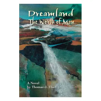 "Dreamland (the Worth of Man)" - "" ("Thiel Thomas J.")