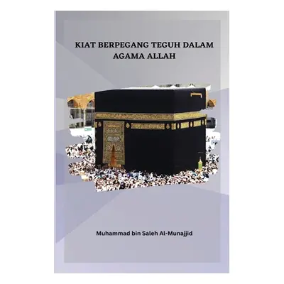 "Kiat Berpegang Teguh Dalam Agama Allah" - "" ("Al-Munajjid Muhammad Bin Saleh")