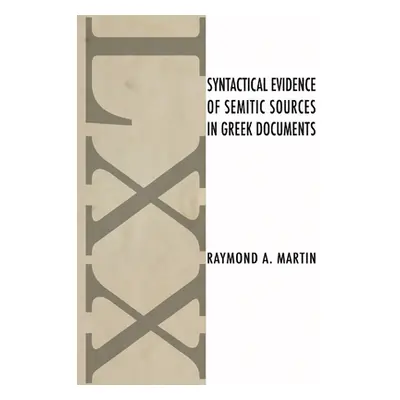 "Syntactical Evidence of Semitic Sources in Greek Documents" - "" ("Martin Raymond A.")